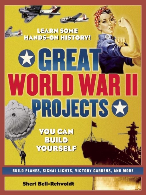 Title details for Great World War II Projects by Sheri Bell-Rehwoldt - Available